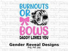 a sign that says burnouts or bows, daddy loves you with a pink bow