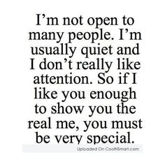 the words i'm not open to many people i'm usually quiet and i don't really like attention so if i like you enough to show you