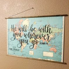 a map with the words he will be with you wherever you go and the world on it