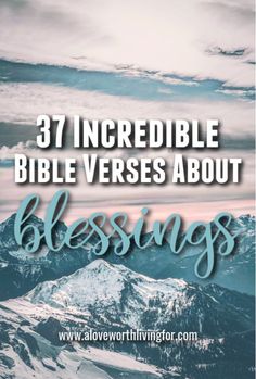 mountains with the words 37 incredible bible verses about blessing on top and below it