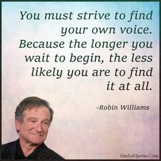 an old man with a quote on it that says you must strive to find your own voice because the longer you wait to begin, the less likely you are to find