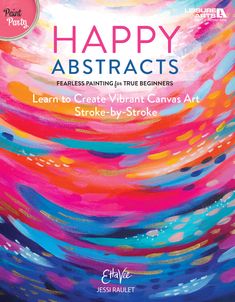 happy abstracts learn to create vibrant canvass