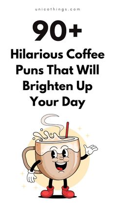 a coffee mug with the words 90 + hilarious coffee puns that will brighten up your day