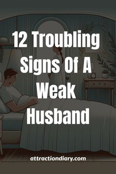 a man laying in bed with the words 12 troubling signs of a weak husband