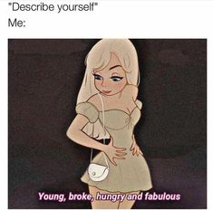 a cartoon girl holding a purse with the caption describe yourself me young, broke hungry and fabulous