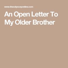 the words an open letter to my older brother are in white letters on a brown background