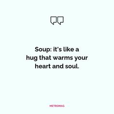 a quote that says soup it's like a hug that warms your heart and soul