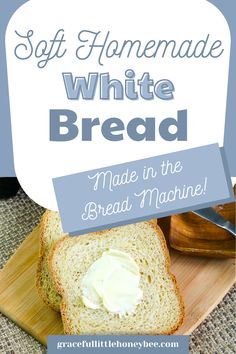 a loaf of bread with butter on it and the words soft homemade white bread made in the bread machine