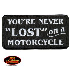 a black and white patch that says you're never lost on a motorcyle