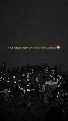 a cityscape with the words your biggest enemy is your uncorled mind