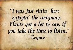 an old black and white photo with the quote i was just sittin'here eropyn the company plants got a lot to say if you take the time to listen