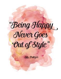 a quote that says being happy never goes out of style