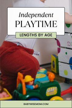 a toddler playing with toys on the floor in front of a white sign that says, independent playtime lengths by age