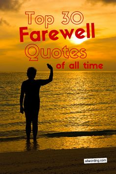 a person standing on the beach at sunset with text overlaying top 30 farewell quotes of all time