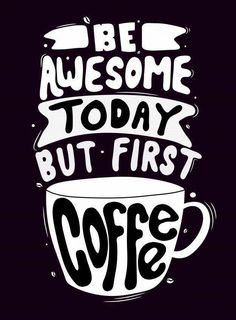 a coffee cup with the words be awesome today but first coffee