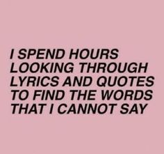 a pink background with the words i spend hours looking through lyrics and quotes to find the words that i cannot't say