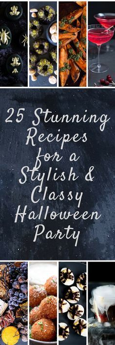 a collage of photos with the words 25 stunning recipes for stylish and classy halloween party