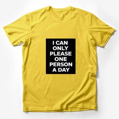 Make a statement with this bold and humorous graphic t-shirt! Perfect for those days when you want to remind everyone that you can only please one person a day. This tee is made with high-quality material for comfort and durability. The black background highlights the white text that playfully says, I CAN ONLY PLEASE ONE PERSON A DAY. It's a unisex fit, ideal for anyone looking to add a touch of sarcasm to their wardrobe or searching for a fun gift for a friend with a sense of humor. Easy to wea Funny Slogan Shirt For Streetwear, Funny Yellow Tops With Letter Print, Funny Yellow Top With Letter Print, Funny Text Crew Neck Shirt, Funny Text Print Crew Neck T-shirt, Yellow Crew Neck T-shirt With Funny Text, Yellow Funny Print T-shirt, Yellow Graphic Tee With Funny Text, Yellow T-shirt With Funny Print