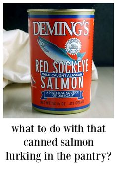 a canned salmon in a can with the caption saying, what to do with that canned salmon lurking in the pantry?