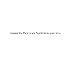 a white wall with the words praying for the woman continue to grow into