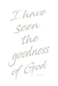 the words i have seen the goodness of god are shown in grey on a white background