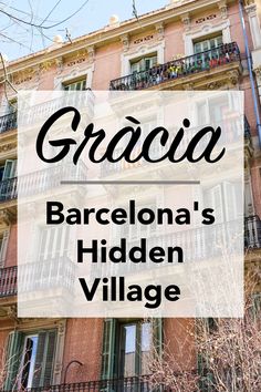 an apartment building with the words gracia barcelona's hidden village