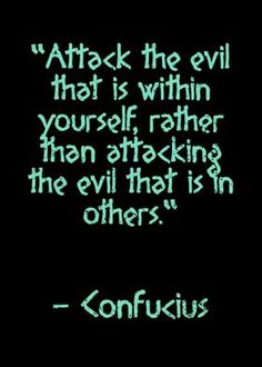 an image with the words,'attack the evil that is within yourself rather than attacking the evil that is in others '