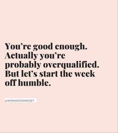 the quote you're good enough, actually you're probably overruled but let's start the week off humble