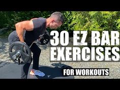 a man holding a barbell with the words 30 ez bar exercises for workouts