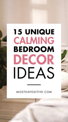 a white bed with pink and black text that reads 15 unique calming bedroom decor ideas