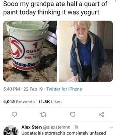 an old man is standing next to a bucket of ice cream and the caption reads, so my grandpa ate half a quart of paint today thinking it was yogurt