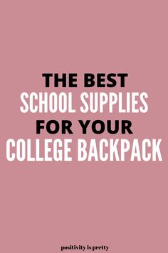 the best school supplies for your college backpack, with text overlaying it in black and