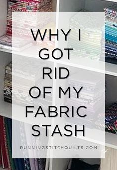 the words why i got rid of my fabric stash