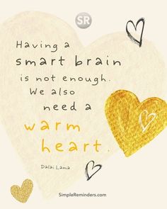 Having a smart brain is not enough. We also need a warm heart. — Dalai Lama @JenniYoungMcGill @BryantMcGill #simplereminders #quotes #quoteoftheday #life #positivewords #positivethinking #inspirationalquote #motivationalquotes #brains #heart #thoughtfulness #care #compassion #dalailama #heart #compassionate #love #caring John 13 35, Brilliant Quotes, Sparkle Quotes, In God I Trust, Happy Quotes Inspirational, Brilliant Quote, Take What You Need, Happy Thanksgiving Quotes