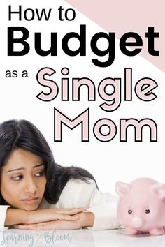 a woman leaning over a piggy bank with the words how to budget as a single mom