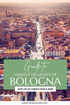 an aerial view of bologna with text overlay reading guide to famous highlights of bologna with list of famous food and wine