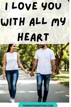 a man and woman walking down the road holding hands with text overlay that reads, i love you with all my heart