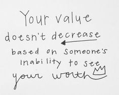 a piece of paper with writing on it that says your value doesn't increase based on someone's inabilty to see you