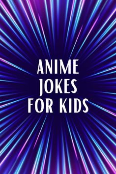 the words anime jokes for kids in front of a purple and blue background with rays