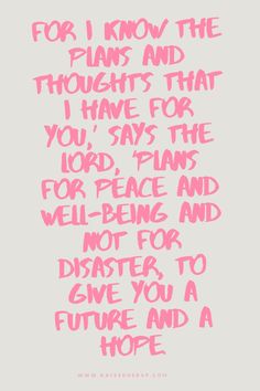 a pink handwritten quote with the words for i know the plans and thoughts that you have for, says the lord