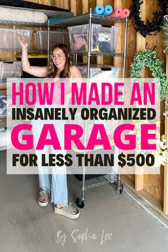 a woman standing in front of a garage with the words how i made an insanely organized garage for less than $ 500