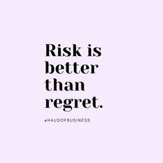 a quote that says,'risk is better than reget'in black and white