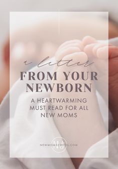 a baby's hand with the words from your newborn, a heartwarming must read for all new moms