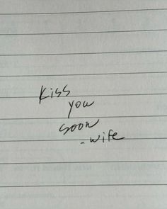 a piece of paper with writing on it that says, kiss you good wife -