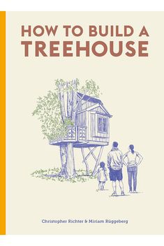 the cover of how to build a treehouse, with two people standing in front of it