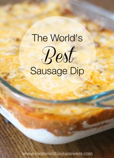 the world's best sausage dip in a glass casserole dish on a wooden table