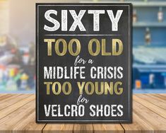 a sign that says sixty too old for a midlife crisis to young velcro shoes