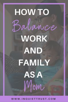 a woman and her child with the words how to balance work and family as a mom