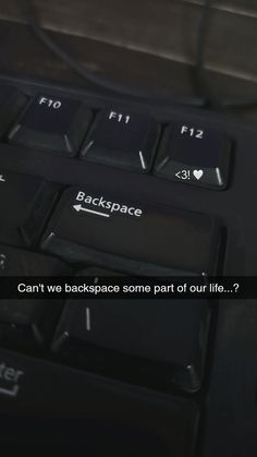 a computer keyboard with the words can't we backspace some part of our life?