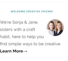 two women are smiling for the camera with text overlay that reads, we're sona & jane sisters with a craft habitt, here to help you find simple ways to be creative